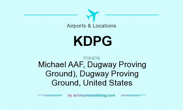 What does KDPG mean? It stands for Michael AAF, Dugway Proving Ground), Dugway Proving Ground, United States