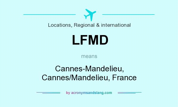 What does LFMD mean? It stands for Cannes-Mandelieu, Cannes/Mandelieu, France
