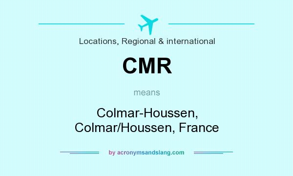 What does CMR mean? It stands for Colmar-Houssen, Colmar/Houssen, France