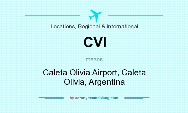 What does CVI mean? It stands for Caleta Olivia Airport, Caleta Olivia, Argentina