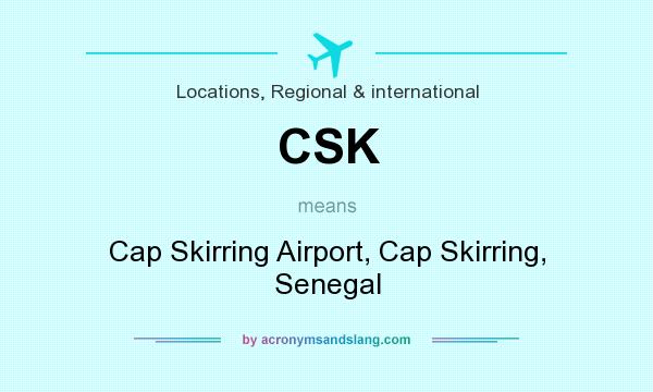 What does CSK mean? It stands for Cap Skirring Airport, Cap Skirring, Senegal