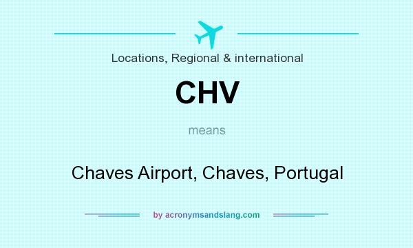 What does CHV mean? It stands for Chaves Airport, Chaves, Portugal