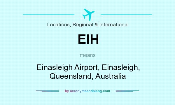 What does EIH mean? It stands for Einasleigh Airport, Einasleigh, Queensland, Australia