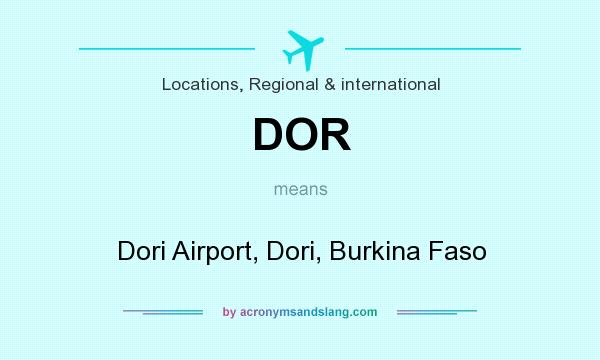 What does DOR mean? It stands for Dori Airport, Dori, Burkina Faso