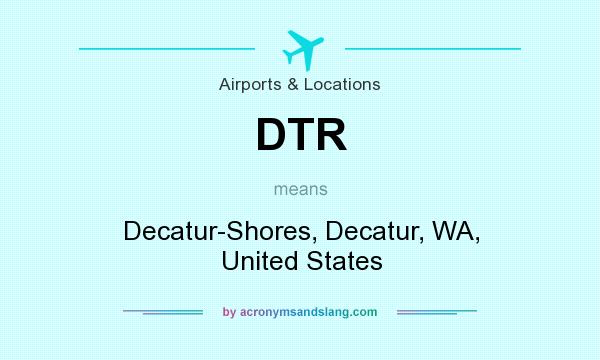What does DTR mean? It stands for Decatur-Shores, Decatur, WA, United States
