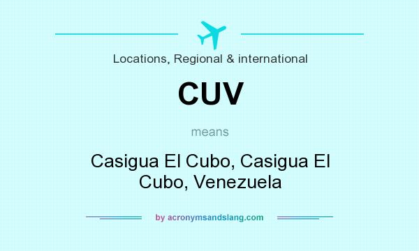 What does CUV mean? It stands for Casigua El Cubo, Casigua El Cubo, Venezuela