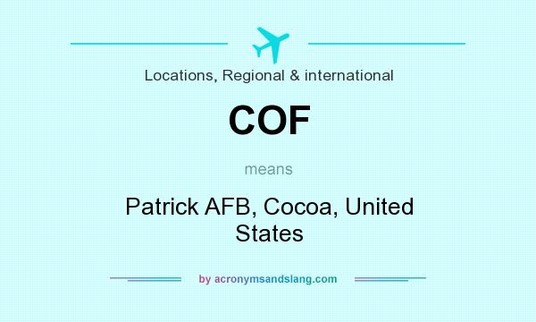 What does COF mean? It stands for Patrick AFB, Cocoa, United States