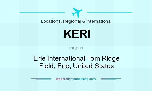 What does KERI mean? It stands for Erie International Tom Ridge Field, Erie, United States