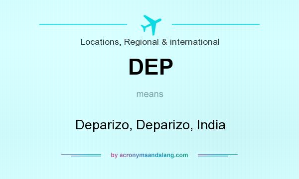 What does DEP mean? It stands for Deparizo, Deparizo, India