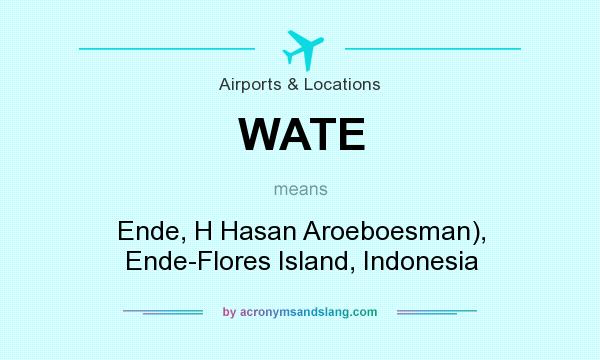 What does WATE mean? It stands for Ende, H Hasan Aroeboesman), Ende-Flores Island, Indonesia