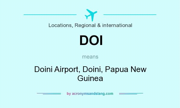 What does DOI mean? It stands for Doini Airport, Doini, Papua New Guinea