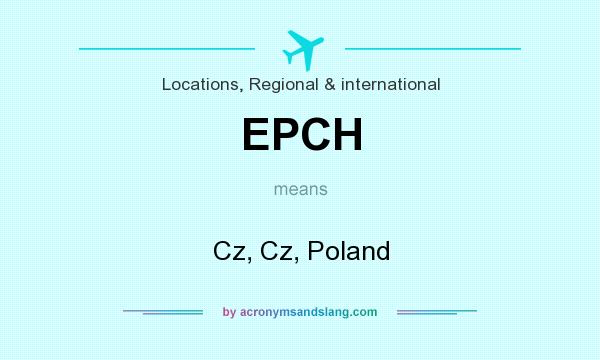 What does EPCH mean? It stands for Cz, Cz, Poland
