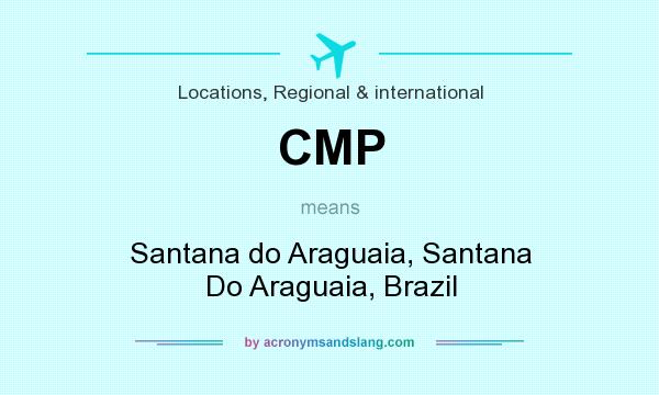 What does CMP mean? It stands for Santana do Araguaia, Santana Do Araguaia, Brazil