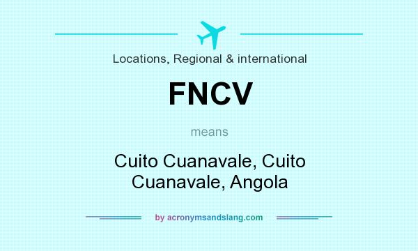 What does FNCV mean? It stands for Cuito Cuanavale, Cuito Cuanavale, Angola