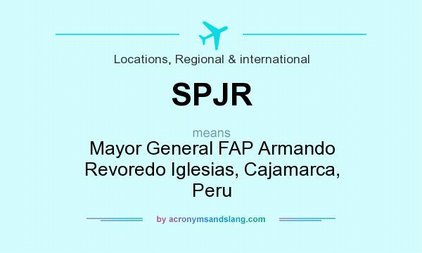 What does SPJR mean? It stands for Mayor General FAP Armando Revoredo Iglesias, Cajamarca, Peru