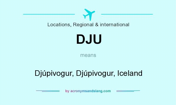 What does DJU mean? It stands for Djúpivogur, Djúpivogur, Iceland