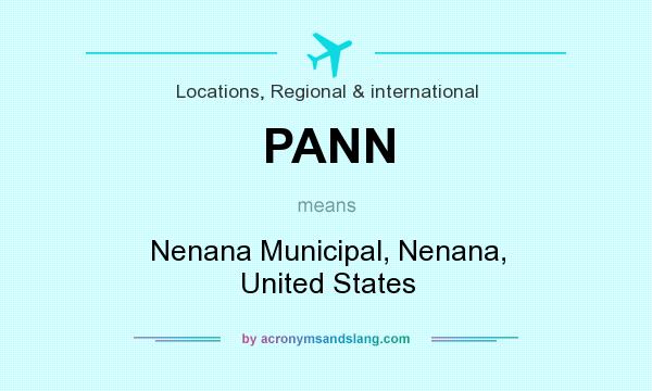 What does PANN mean? It stands for Nenana Municipal, Nenana, United States