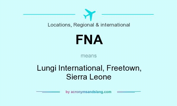 What does FNA mean? It stands for Lungi International, Freetown, Sierra Leone