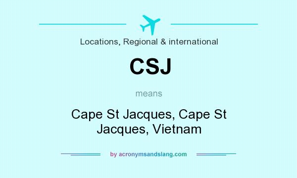 What does CSJ mean? It stands for Cape St Jacques, Cape St Jacques, Vietnam