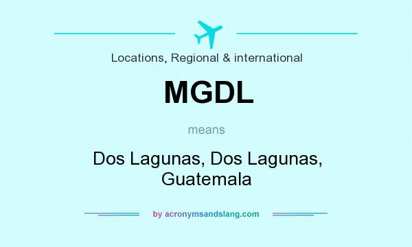 What does MGDL mean? It stands for Dos Lagunas, Dos Lagunas, Guatemala