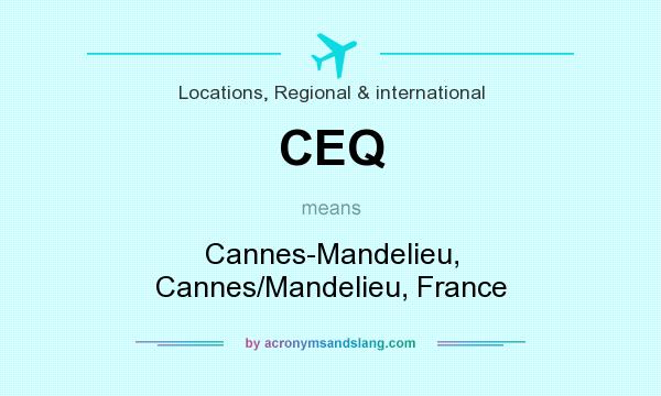 What does CEQ mean? It stands for Cannes-Mandelieu, Cannes/Mandelieu, France