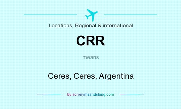 What does CRR mean? It stands for Ceres, Ceres, Argentina