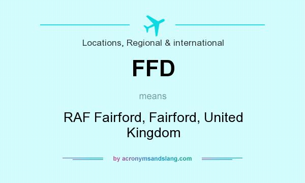 What does FFD mean? It stands for RAF Fairford, Fairford, United Kingdom