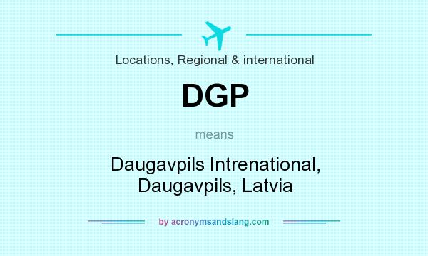 What does DGP mean? It stands for Daugavpils Intrenational, Daugavpils, Latvia