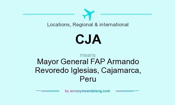 What does CJA mean? It stands for Mayor General FAP Armando Revoredo Iglesias, Cajamarca, Peru
