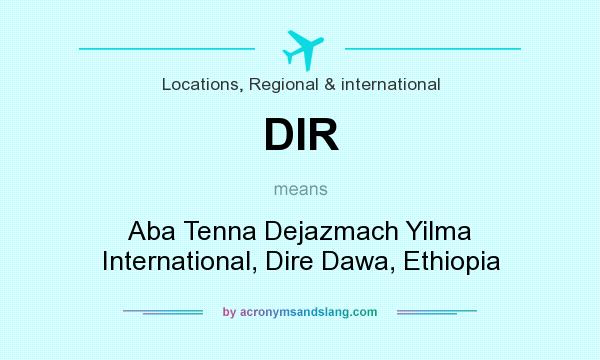What does DIR mean? It stands for Aba Tenna Dejazmach Yilma International, Dire Dawa, Ethiopia