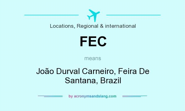 What does FEC mean? It stands for João Durval Carneiro, Feira De Santana, Brazil
