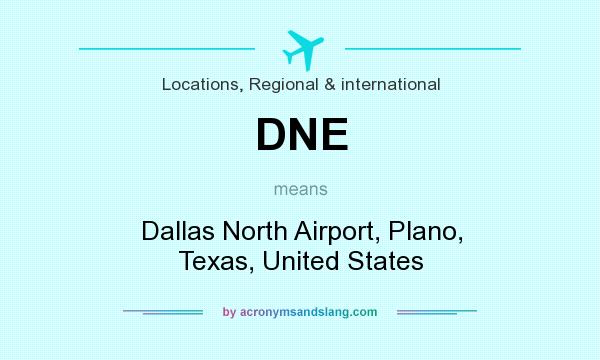 What does DNE mean? It stands for Dallas North Airport, Plano, Texas, United States