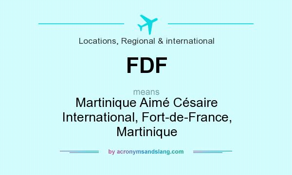 What does FDF mean? It stands for Martinique Aimé Césaire International, Fort-de-France, Martinique