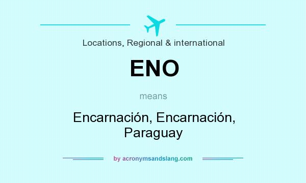 What does ENO mean? It stands for Encarnación, Encarnación, Paraguay
