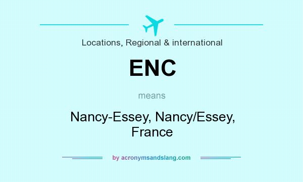 What does ENC mean? It stands for Nancy-Essey, Nancy/Essey, France