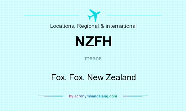 What does NZFH mean? It stands for Fox, Fox, New Zealand
