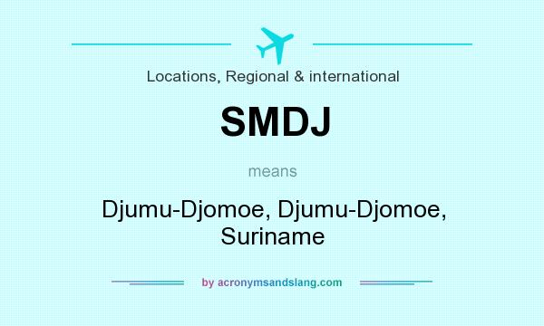 What does SMDJ mean? It stands for Djumu-Djomoe, Djumu-Djomoe, Suriname