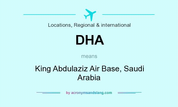 What does DHA mean? It stands for King Abdulaziz Air Base, Saudi Arabia