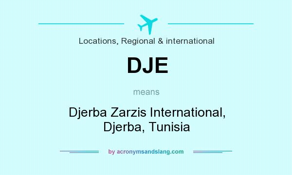 What does DJE mean? It stands for Djerba Zarzis International, Djerba, Tunisia