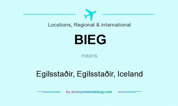 What does BIEG mean? It stands for Egilsstaðir, Egilsstaðir, Iceland