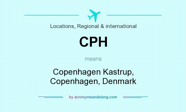 What does CPH mean? It stands for Copenhagen Kastrup, Copenhagen, Denmark