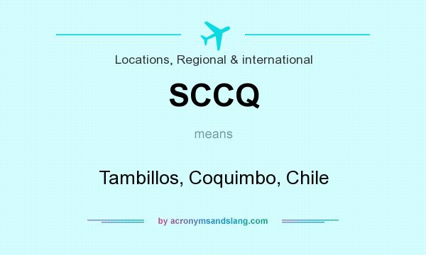What does SCCQ mean? It stands for Tambillos, Coquimbo, Chile