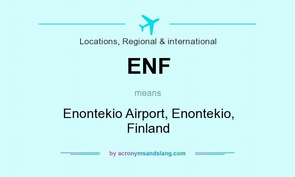 What does ENF mean? It stands for Enontekio Airport, Enontekio, Finland