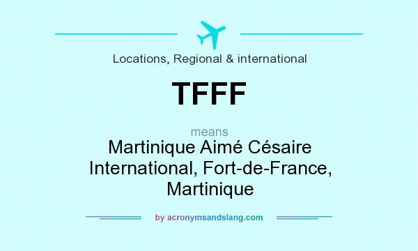 What does TFFF mean? It stands for Martinique Aimé Césaire International, Fort-de-France, Martinique