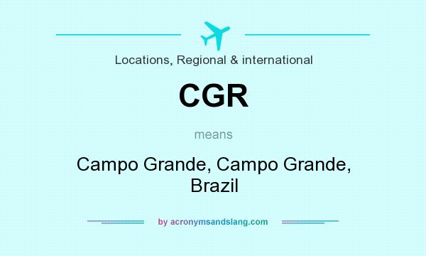 What does CGR mean? It stands for Campo Grande, Campo Grande, Brazil