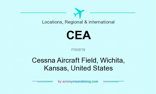 What does CEA mean? It stands for Cessna Aircraft Field, Wichita, Kansas, United States