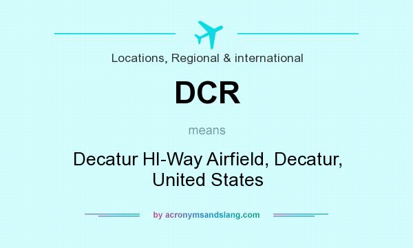 What does DCR mean? It stands for Decatur HI-Way Airfield, Decatur, United States
