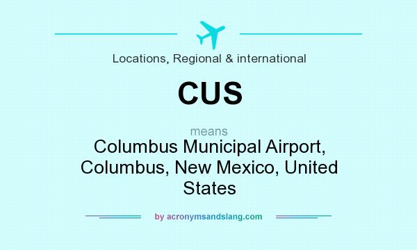 What does CUS mean? It stands for Columbus Municipal Airport, Columbus, New Mexico, United States