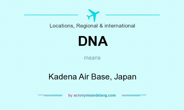 What does DNA mean? It stands for Kadena Air Base, Japan