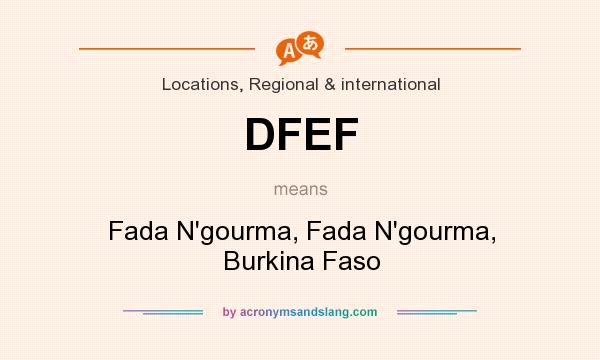 What does DFEF mean? It stands for Fada N`gourma, Fada N`gourma, Burkina Faso
